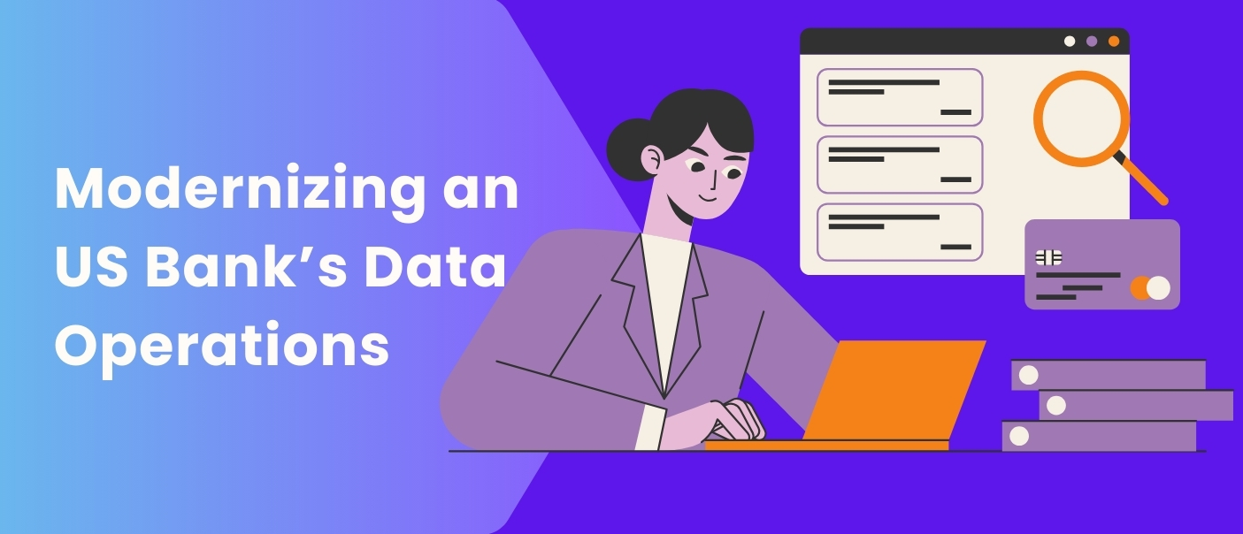 Modernizing an US Bank’s Data Operations